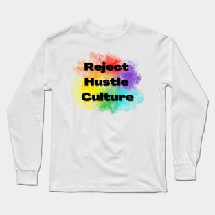 Reject Hustle Culture - Rainbow Burst Long Sleeve T-Shirt